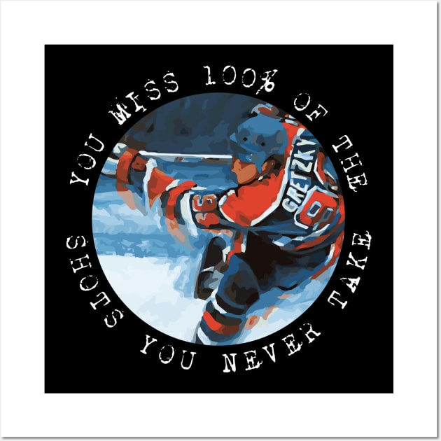 Wayne Gretzky - You miss 100% of the shots you never take Wall Art by Barn Shirt USA